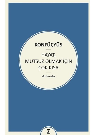 Hayat Mutsuz Olmak İçin Çok Kısa - Konfüçyüs - Zeplin Kitap