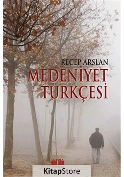 Medeniyet Türkçesi - Recep Arslan - Akıl Fikir Yayınları