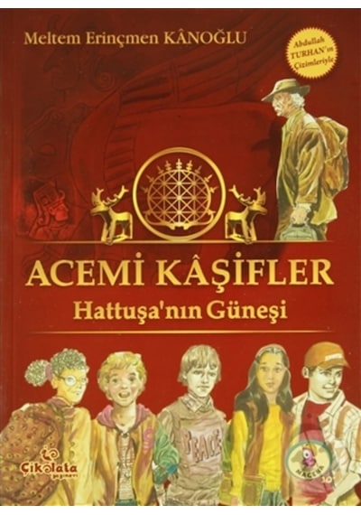 Acemi Kaşifler - Hattuşa'nın Güneşi - Meltem Erinçmen Kanoğlu - Çikolata Yayınevi