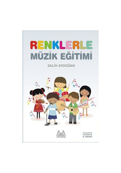 İlkokullar İçin Renklerle Müzik Eğitimi - Salih Aydoğan - Arkadaş Yayıncılık