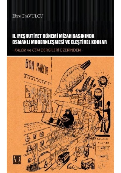 2. Meşrutiyet Dönemi Mizah Basınında Osmanlı Modernleşmesi ve Eleştirel Kodlar - Ebru Davulcu - Palet Yayınları