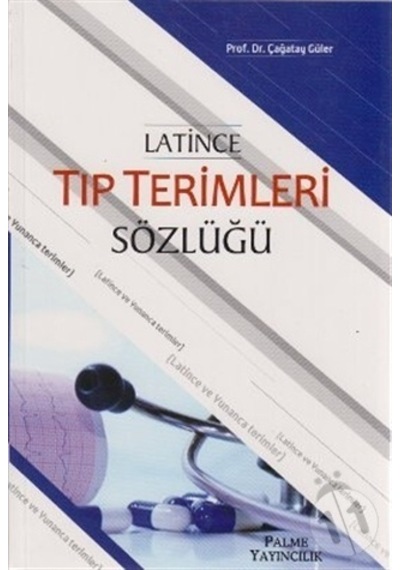 Latince Tıp Terimleri Sözlüğü - Çağatay Güler - Palme Yayınları