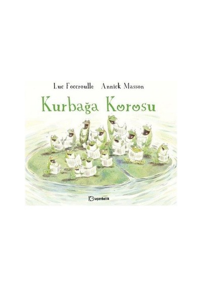 Kurbağa Korosu - Luc Foccroulle - Uçanbalık Yayıncılık