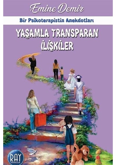 Yaşamla Transparan İlişkiler - Bir Psikoterapistin Anekdotları - Emine Demir - Ray Yayıncılık