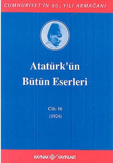 Atatürk'ün Bütün Eserleri-Cilt:16 / (1923-1924) - Mustafa Kemal Atatürk - Kaynak Yayınları