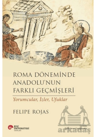 Roma Döneminde Anadolu'nun Farklı Geçmişleri Koç Üniversitesi Yayınları