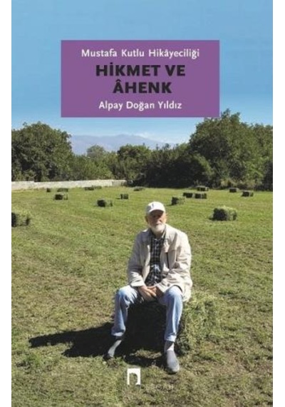 Hikmet ve Ahenk-Mustafa Kutlu Hikayeciliği - Alpay Doğan Yıldız - Dergah Yayınları