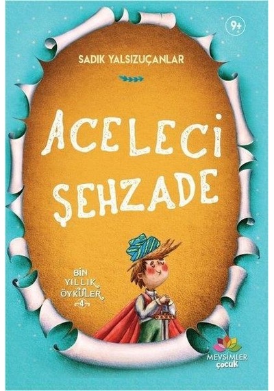 Aceleci Şehzade-Bin Yıllık Öyküler 4 - Sadık Yalsızuçanlar - Mevsimler Çocuk