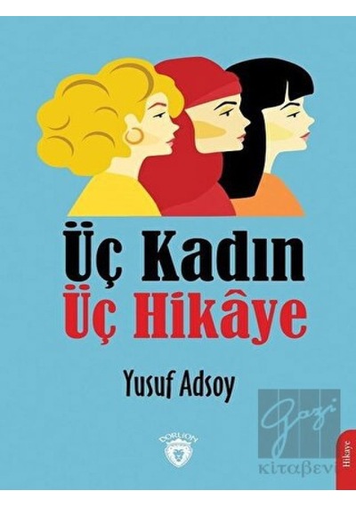 Üç Kadın Üç Hikaye - Yusuf Adsoy - Dorlion Yayınevi
