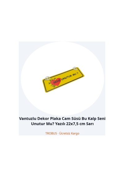 Trobus Vantuzlu Dekor Plaka Cam Süsü Bu Kalp Seni Unutur Mu Yazılı 22x7,5 Cm Sarı
