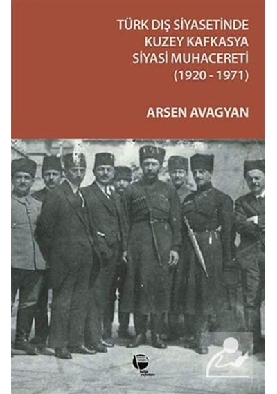 Türk Dış Siyasetinde Kuzey Kafkasya Siyasi Muhacereti (1920 - 1971)- Belge Yayınları