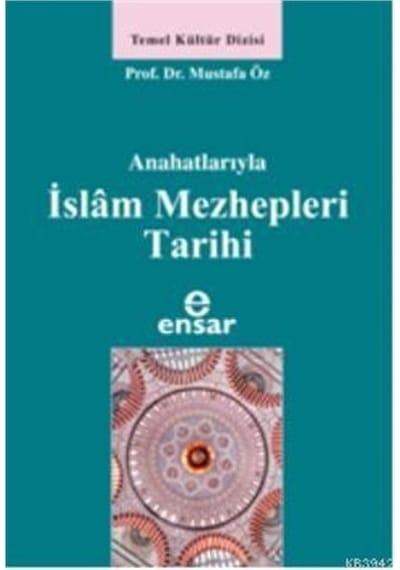 Anahatlarıyla İslam Mezhepleri Tarihi  - Mustafa Öz  - Ensar Neşriyat