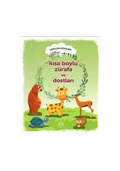 Kısa Boylu Zürafa Ve Dostları - Hikayelerle Değerlerim