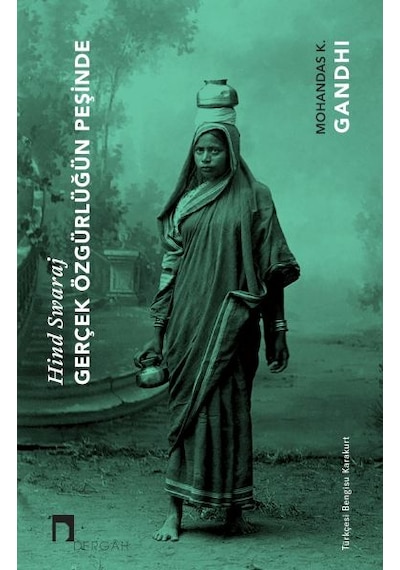 Gerçek Özgürlüğün Peşinde - Hind Swaraj - Mohandas Karamchand (Mahatma) Gandhi - Dergah Yayınları