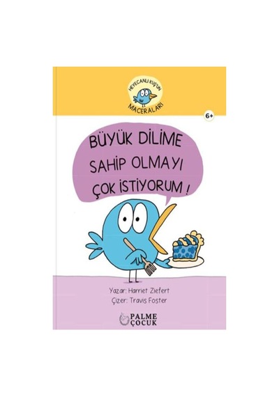 Palme Çocuk - Heyacanlı Kuş'un Maceraları Büyük Dilime Sahip Olmayı Çok İstiyorum 6+