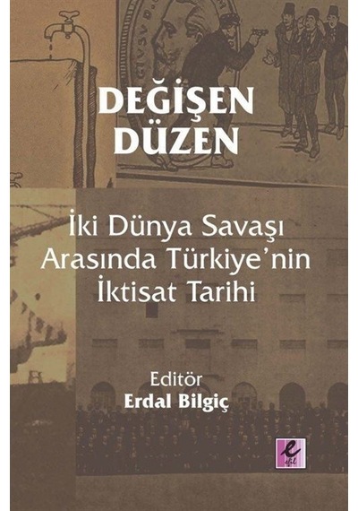Değişen Düzen: İki Dünya Savaşı Arasında Türkiye'nin İktisat Tarihi- Efil Yayınevi Yayınları