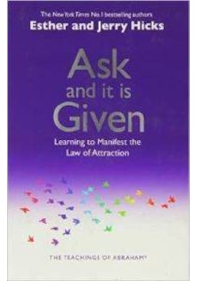 Ask and It Is Given: Learning to Manifest Your Desires - Esther Hicks -  JErry Hicks - Hay House