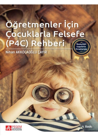 Pegem Akademi Yayıncılık - İlkokul İçin Uygulama Örnekleriyle Öğretmenler İçin Çocuklarla Felsefe (P4C) Rehberi