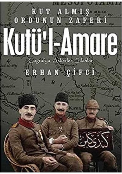 Kutü L-amare: Kut Almış Ordunun Zaferi Coğrafya, Askerler, Silahlar İlk Baskı 2017