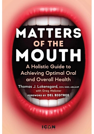 Matters Of The Mouth: A Holistic Guide To Achieving Optimal Oral And Overall Health