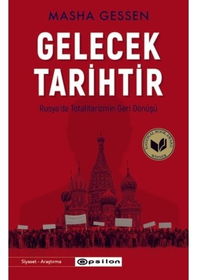 Gelecek Tarihtir - Rusya'da Totalitarizmin Geri Dönüşü - Masha Gessen - Epsilon Yayınevi