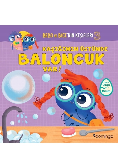 Kaşığımın Üstünde Baloncuk Var!-Bebo ve Bice'nin Keşifleri 3- Domingo Yayınevi