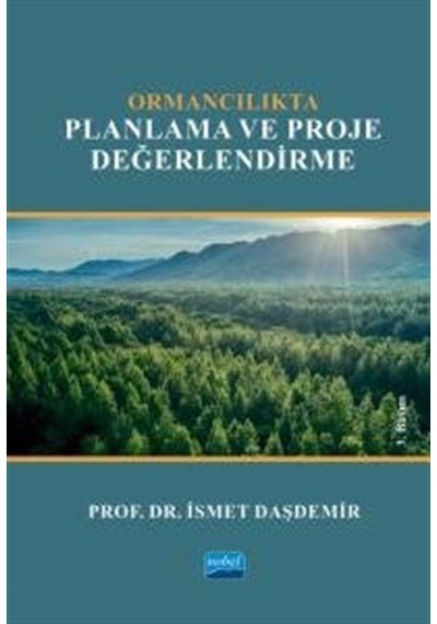 Ormancılıkta Planlama ve Proje Değerlendirme  - İsmet Daşdemir  - Nobel Akademik Yayıncılık