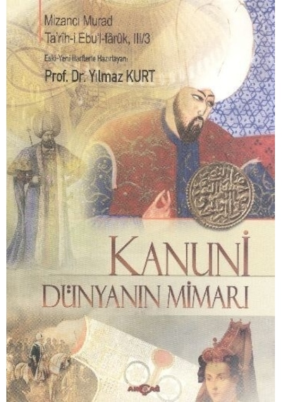 Kanuni - Dünyanın Mimarı - Mizancı Mehmed Murad - Akçağ Yayınları