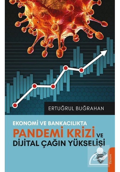 Ekonomi ve Bankacılıkta Pandemi Krizi ve Dijital Çağın Yükselişi - Ertuğrul Buğrahan - Dorlion Yayınevi