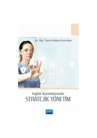 Stratejik Yönetim - Sağlık Kurumlarında - Perihan Eren Bana - Nobel Akademik Yayıncılık