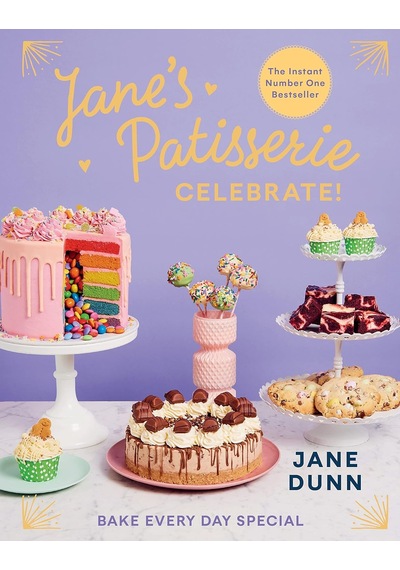 Jane S Patisserie Celebrate : Bake Every Day Special. The No.1 Sunday Times Bestseller