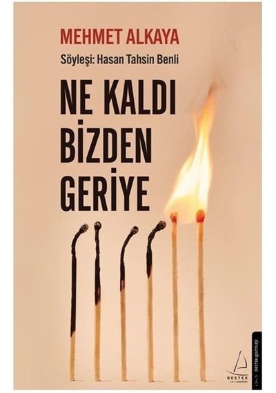 Ne Kaldı Bizden Geriye - Mehmet Alkaya - Destek Yayınları