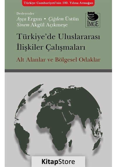 Türkiye'de Uluslararası İlişkiler Çalışmaları - Alt Alanlar ve Bölgesel Odaklar- İmge Kitabevi