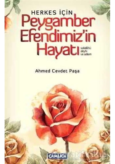 Herkes İçin Peygamber Efendimiz'in Hayatı  - Ahmed Cevdet Paşa  - Çamlıca Basım Yayın