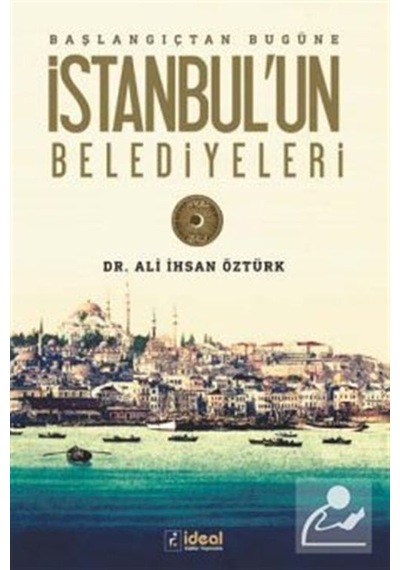 İstanbul'un Belediyeleri Başlangıçtan Günümüze - Ali İhsan Öztürk - İdeal Kültür Yayıncılık