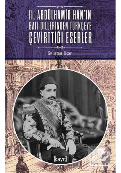 2. Abdülhamid Hanın Batı Dillerinden Türkçeye Çevirttiği Eserler - Gülistan Uçar - Kayıt