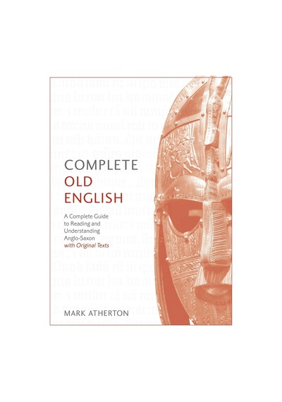 Complete Old English: A Comprehensive Guide To Reading And Understanding Old English, With Original