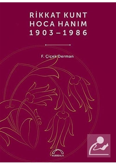 Rikkat Kunt Hoca Hanım (1903 - 1986) - Çiçek Derman - Kubbealtı Neşriyatı