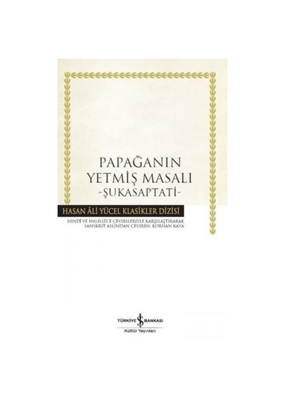 Papağanın Yetmiş Masalı: Şukasaptati-Hasan Ali Yücel Klasikler- İş Bankası Kültür Yayınları