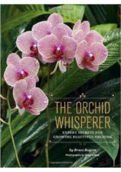 The Orchid Whisperer: Expert Secrets for Growing Beautiful Orchids 9781452101286