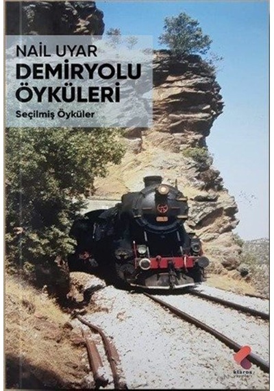 Demiryolu Öyküleri - Seçilmiş Öyküler - Nail Uyar - Klaros Yayınları