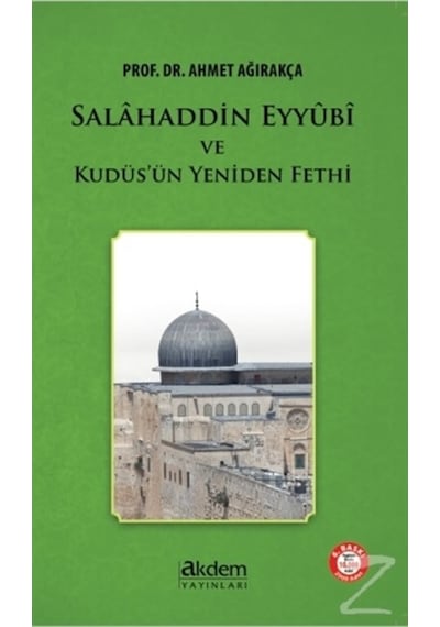 Salahaddin Eyyubi ve Kudüsün Yeniden Fethi  - Ahmet Ağırakça  - Akdem Yayınları
