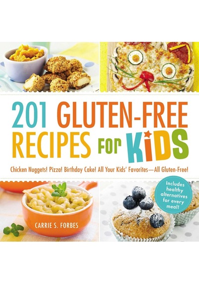 201 Gluten-free Recipes For Kids: Chicken Nuggets Pizza Birthday Cake All Your Kids' Favorites - All Gluten-free
