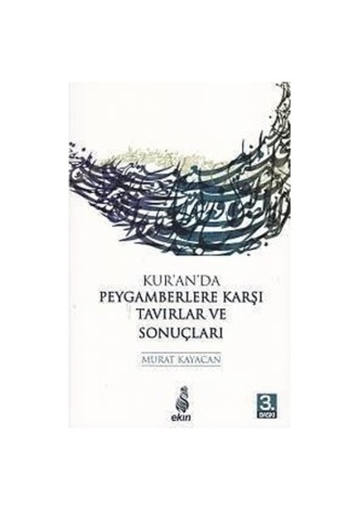 Kur'an'da Peygamberlere Karşı Tavırlar ve Sonuçları  - Murat Kayacan  - Ekin Yayınları