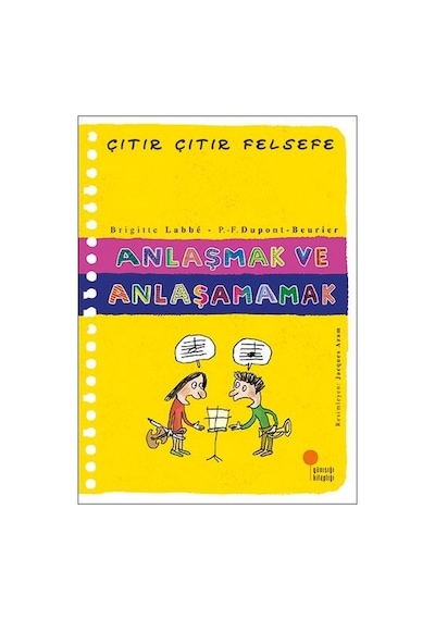 Anlaşmak ve Anlaşamamak-Çıtır Çıtır Felsefe - Brigitte Labbe - Günışığı Kitaplığı