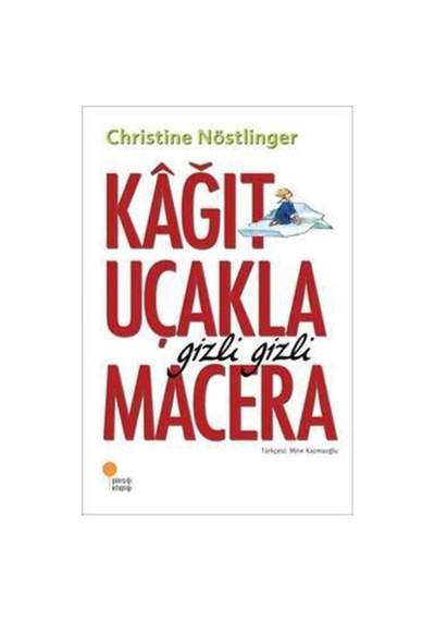 Kağıt Uçakla Gizli Gizli Macera - Christine Nöstlinger
