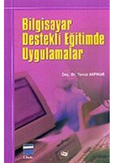 Bilgisayar Destekli Öğretimde Uygulamalar / Prof.Dr. Yavuz Akp...