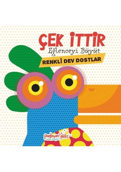 Çek İttir Eğlenceyi Büyüt Renkli Dev Dostlar