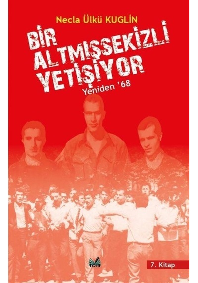 Bir Altmışsekizli Yetişiyor 7. Kitap - Yeniden 68 - Necla Ülkü Kuglin - İzan Yayıncılık