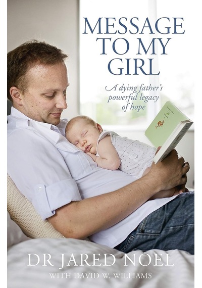 Message To My Girl: A Dying Father's Powerful Legacy Of Hope